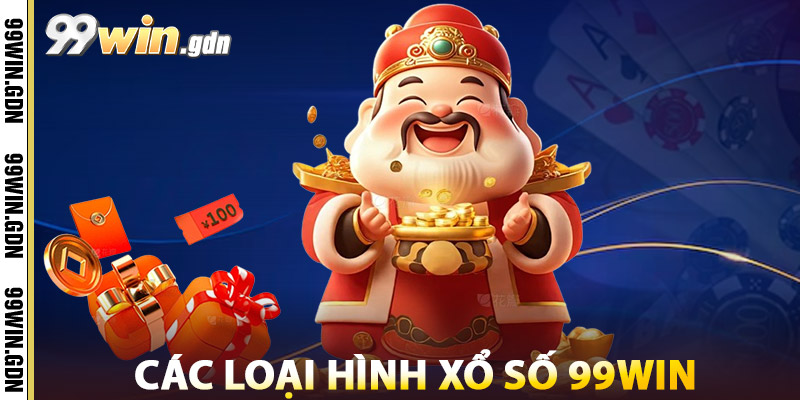 Các Loại Hình Xổ Số 99win