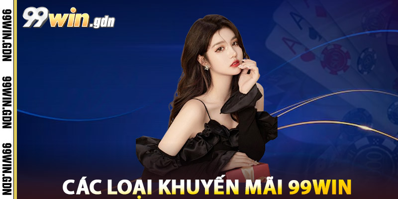 Khuyến Mãi 99win – Tổng Hợp Ưu Đãi Hấp Dẫn Mới Nhất 2025 1 Các Loại Khuyến Mãi 99win