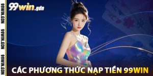 Các Phương Thức Nạp Tiền 99win