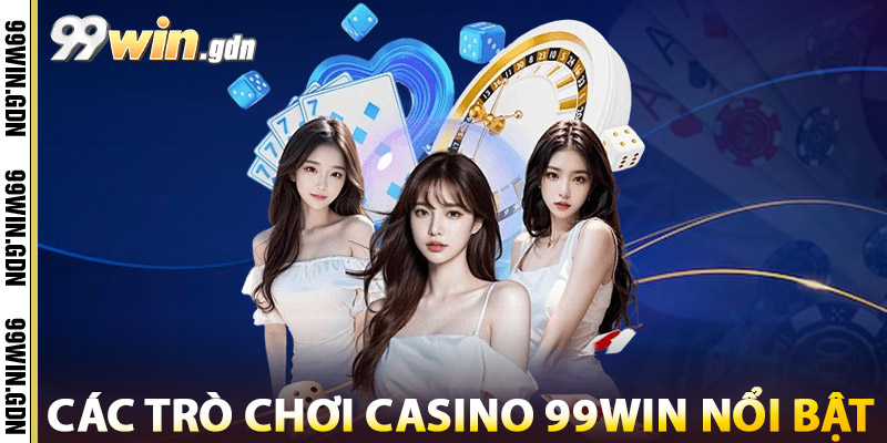 Casino 99WIN – Trải Nghiệm Sòng Bài Đẳng Cấp Số 1 Quốc Tế 2 Các Trò Chơi Casino 99win Nổi Bật