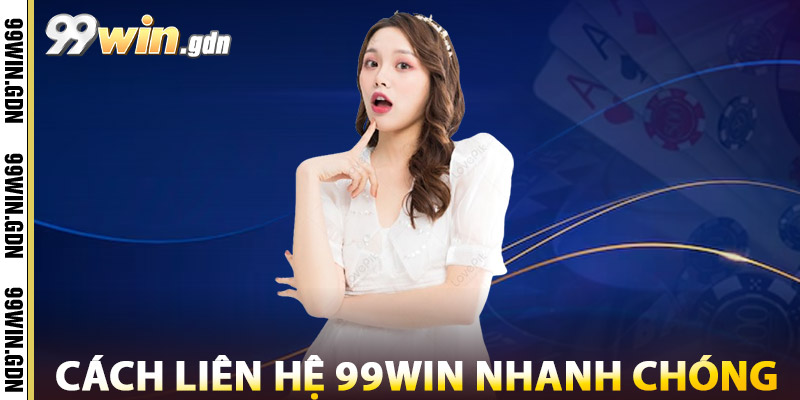 Liên Hệ 99win – Luôn Sẵn Sàng Hỗ Trợ Mọi Sự Cố & Giao Dịch 2 Cách Liên Hệ 99win Nhanh Chóng