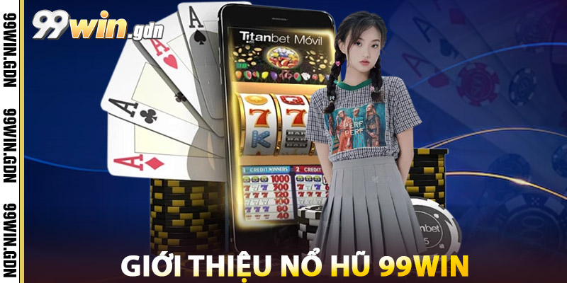Nổ Hũ 99WIN – Thế Giới Slot Game Uy Tín, Hot Nhất 2025 2 Giới Thiệu Nổ Hũ 99win