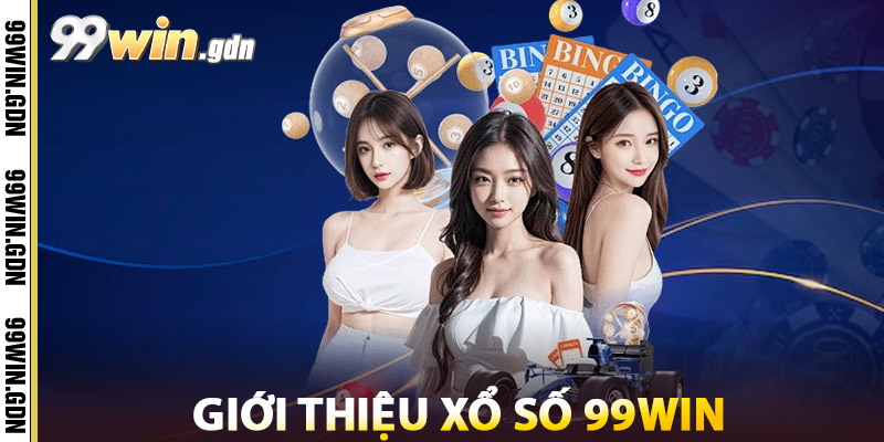 Xổ Số 99WIN – Kênh Xổ Số Hiện Đại, Thanh Toán Nhanh Gọn 2 Giới Thiệu Xổ Số 99win