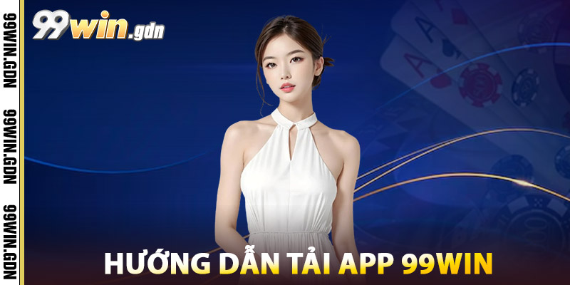 Hướng Dẫn Tải App 99win