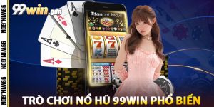 Trò Chơi Nổ Hũ 99win Phổ Biến